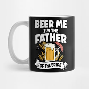 Beer Me I'm The Father Of The Bride Mug